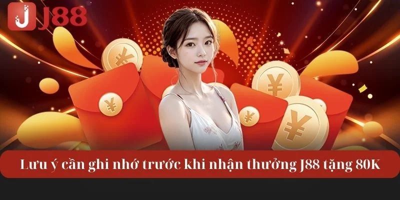 J88 Tặng 80K: Khám Phá Ưu Đãi Vàng Dành Cho Mọi Bet Thủ 4 Lưu ý cần ghi nhớ trước khi nhận thưởng J88 tặng 80K.